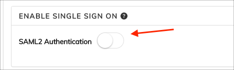 Scroll down to the ENABLE SINGLE SIGN ON section and enable SAML2 Authentication