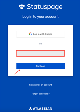 go to https://manage.statuspage.io/login, enter email, click Continue