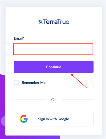 Go to: https://launch.terratrue.com/, enter email, click Continue